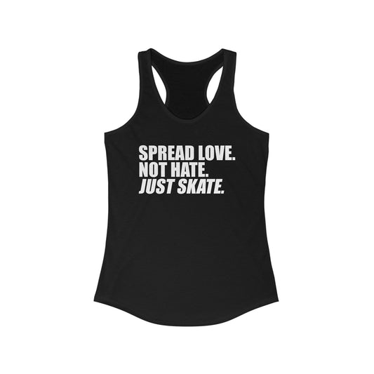 Women's Spread Love, Not Hate. Just Skate Ideal Racerback Tank (White Text)