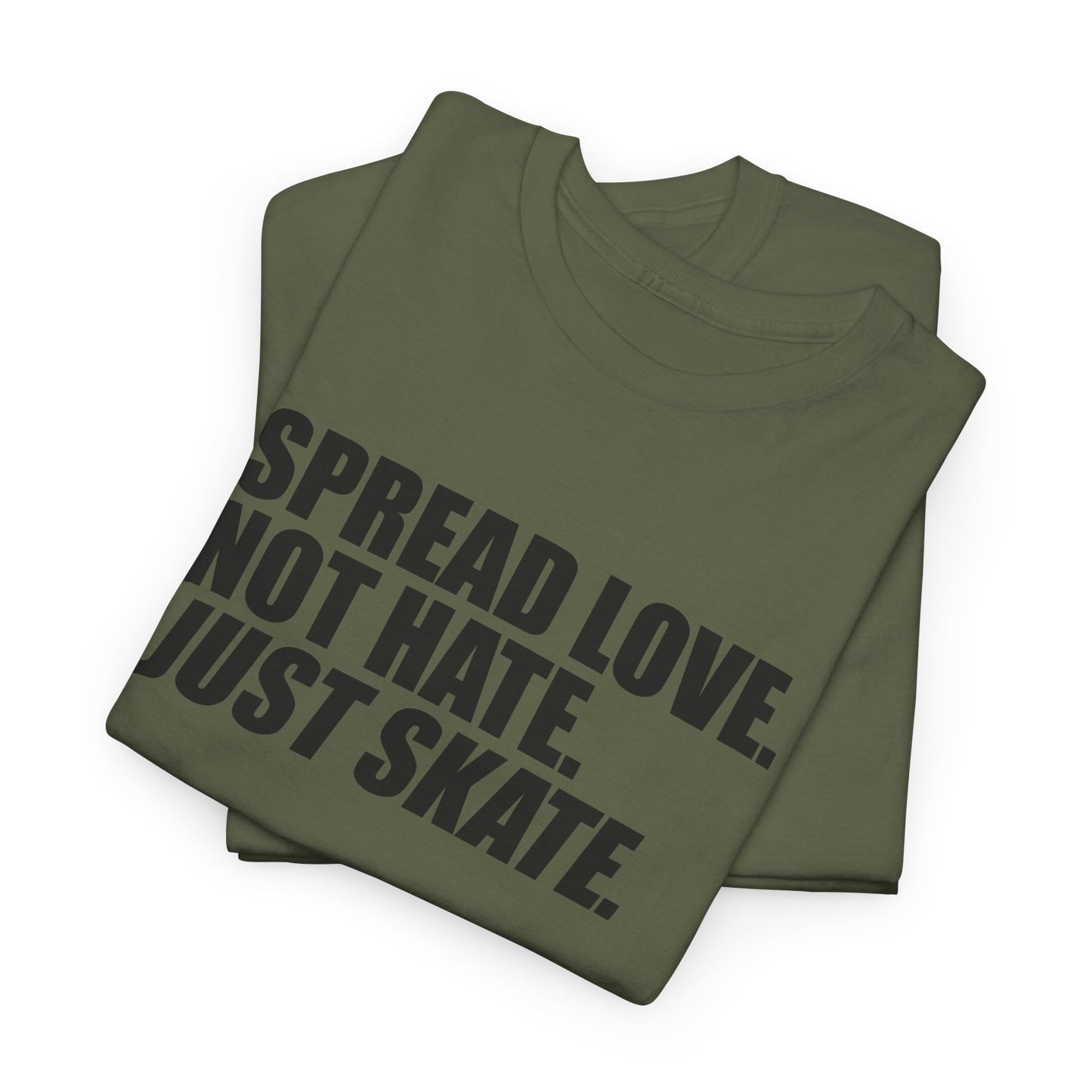 Spread Love, Not Hate. Just Skate (Unisex Heavy Cotton Tee)