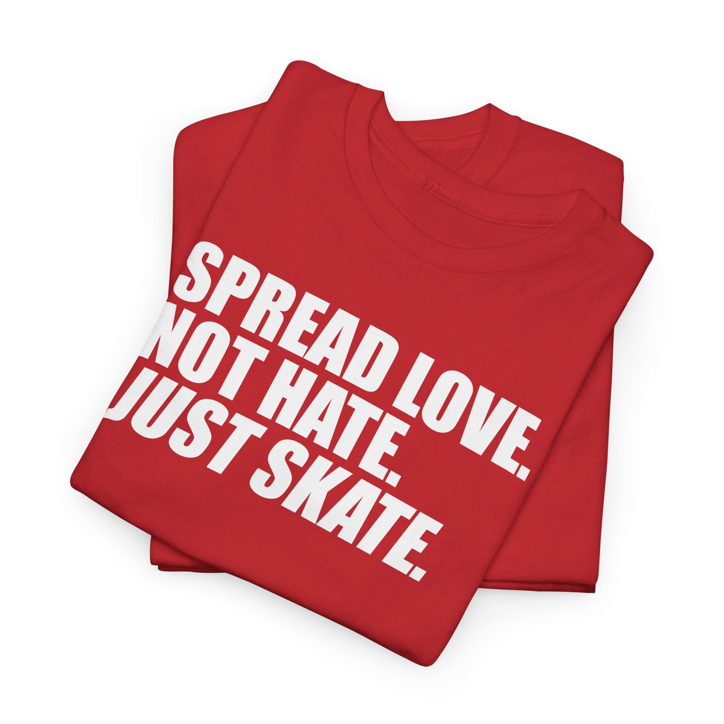 Spread Love, Not Hate. Just Skate (Unisex Heavy Cotton Tee) [White Text]