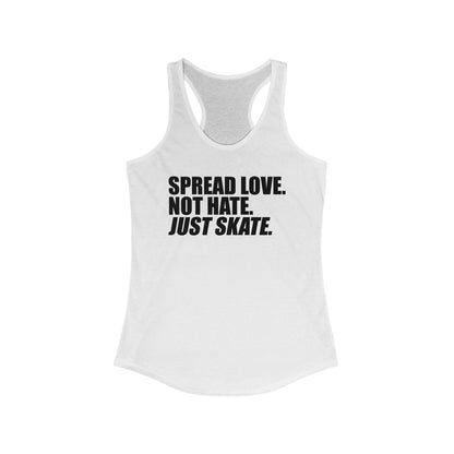 Women's Spread Love, Not Hate. Just Skate Ideal Racerback Tank