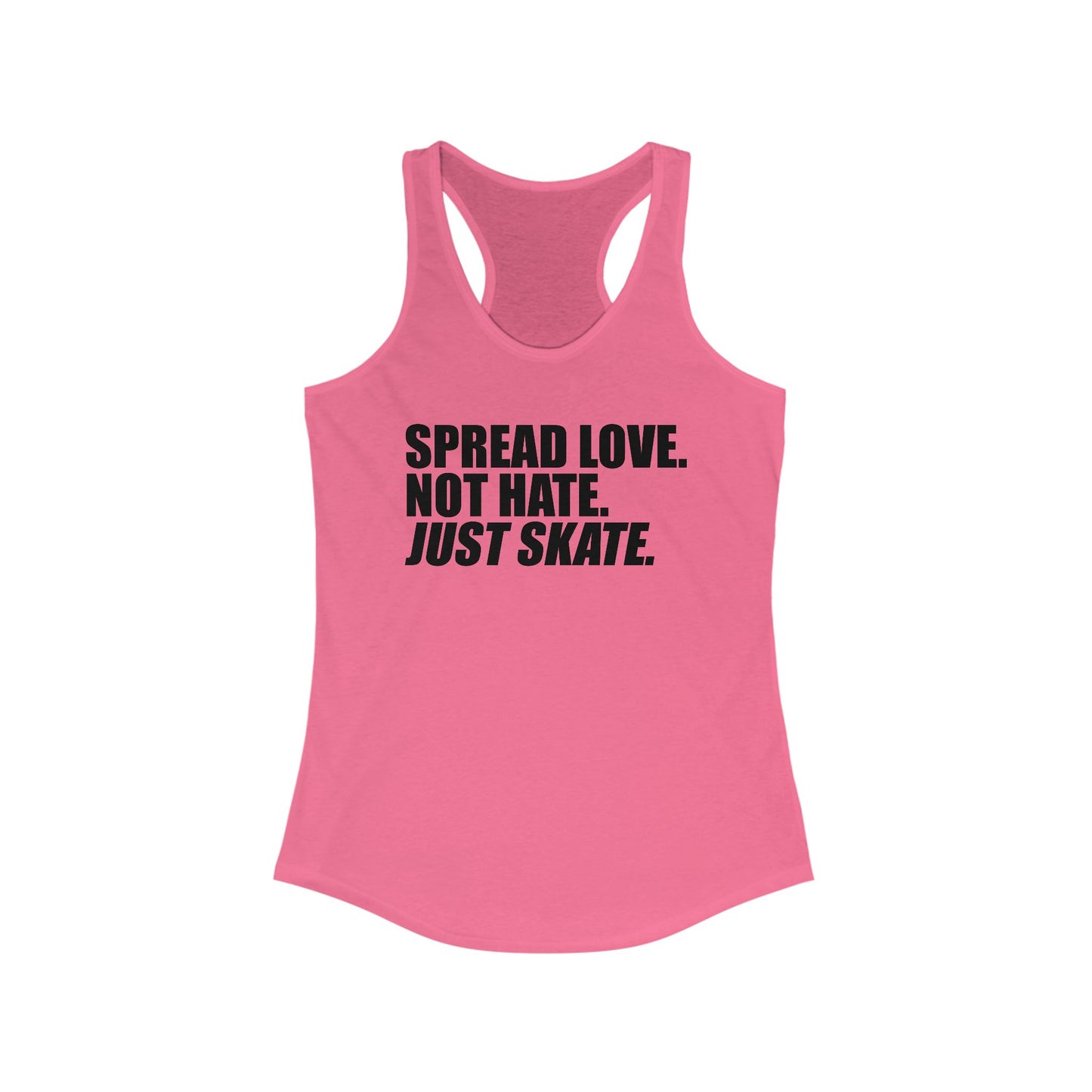 Women's Spread Love, Not Hate. Just Skate Ideal Racerback Tank