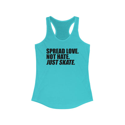 Women's Spread Love, Not Hate. Just Skate Ideal Racerback Tank