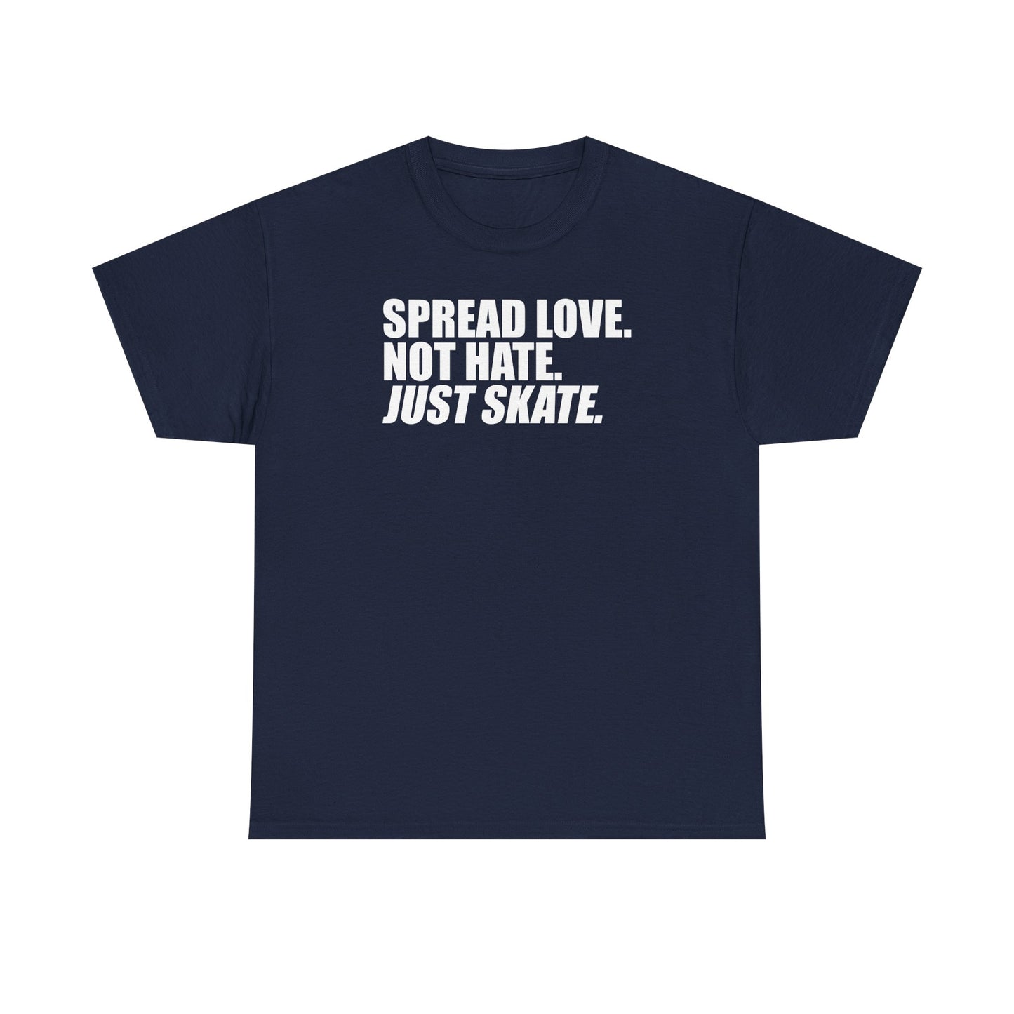 Spread Love, Not Hate. Just Skate (Unisex Heavy Cotton Tee) [White Text]