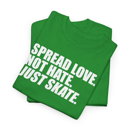 Spread Love, Not Hate. Just Skate (Unisex Heavy Cotton Tee) [White Text]