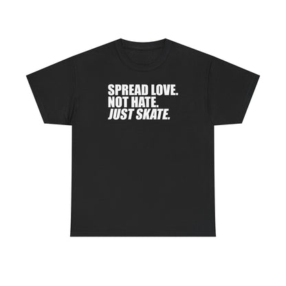 Spread Love, Not Hate. Just Skate (Unisex Heavy Cotton Tee) [White Text]