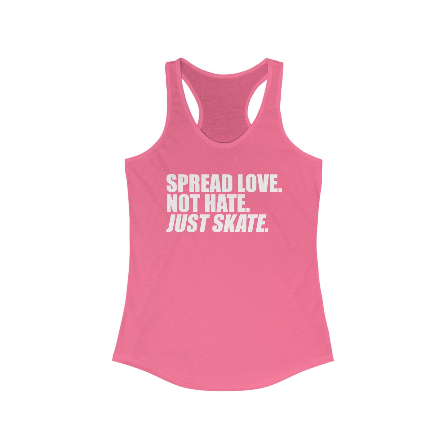 Women's Spread Love, Not Hate. Just Skate Ideal Racerback Tank (White Text)