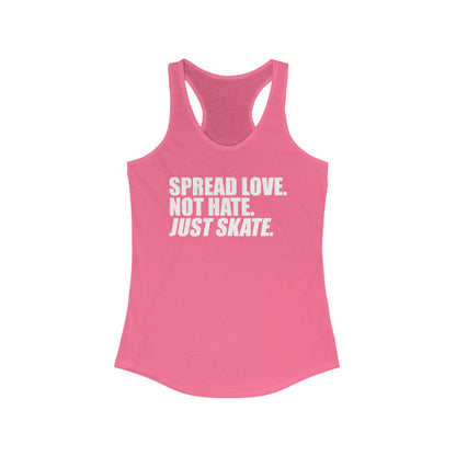 Women's Spread Love, Not Hate. Just Skate Ideal Racerback Tank (White Text)