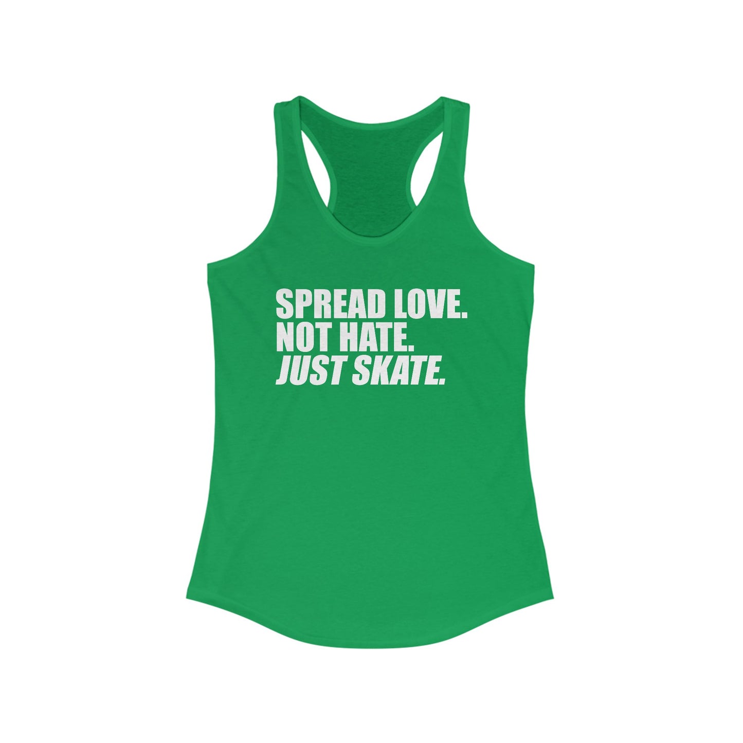 Women's Spread Love, Not Hate. Just Skate Ideal Racerback Tank (White Text)