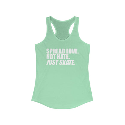 Women's Spread Love, Not Hate. Just Skate Ideal Racerback Tank (White Text)