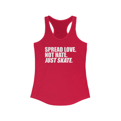 Women's Spread Love, Not Hate. Just Skate Ideal Racerback Tank (White Text)