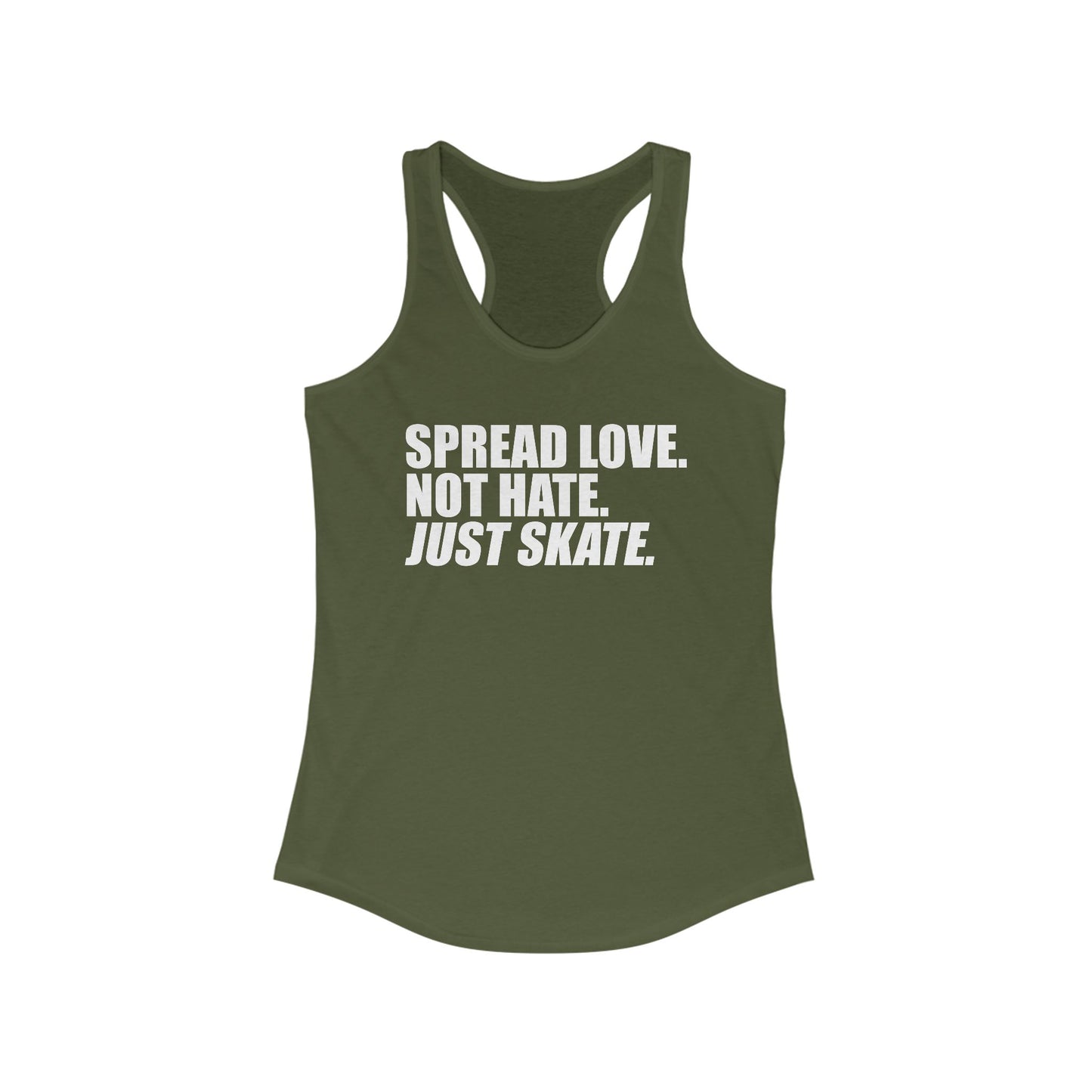 Women's Spread Love, Not Hate. Just Skate Ideal Racerback Tank (White Text)