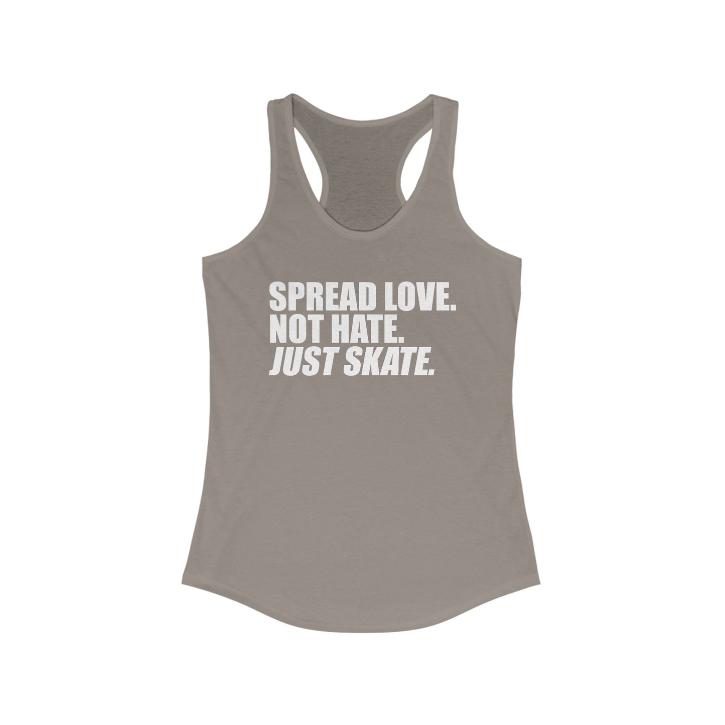 Women's Spread Love, Not Hate. Just Skate Ideal Racerback Tank (White Text)