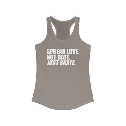 Women's Spread Love, Not Hate. Just Skate Ideal Racerback Tank (White Text)