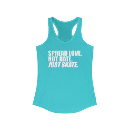 Women's Spread Love, Not Hate. Just Skate Ideal Racerback Tank (White Text)