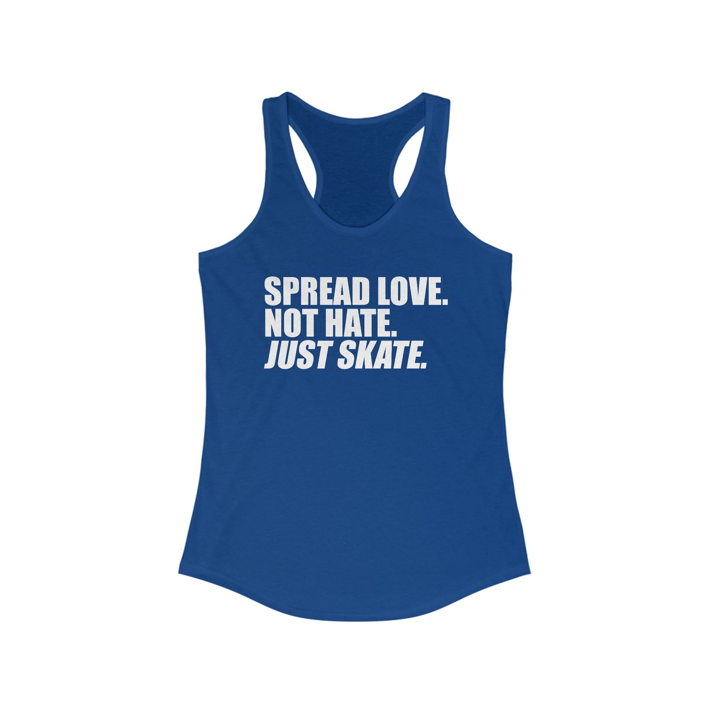 Women's Spread Love, Not Hate. Just Skate Ideal Racerback Tank (White Text)