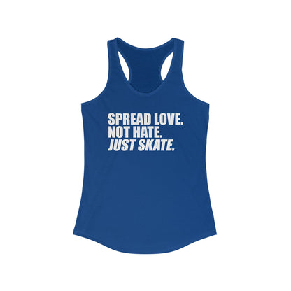 Women's Spread Love, Not Hate. Just Skate Ideal Racerback Tank (White Text)