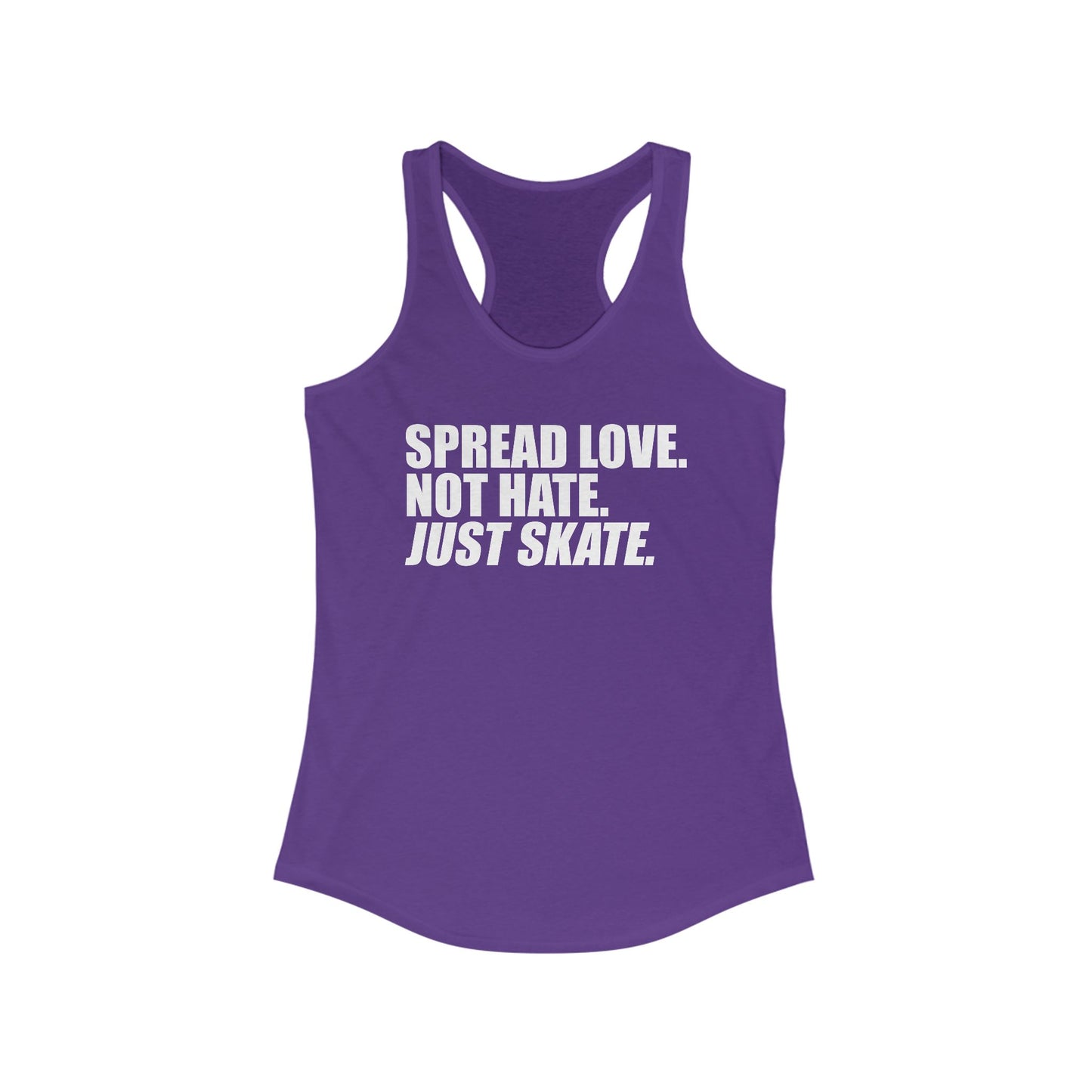 Women's Spread Love, Not Hate. Just Skate Ideal Racerback Tank (White Text)