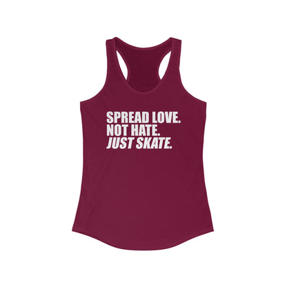 Women's Spread Love, Not Hate. Just Skate Ideal Racerback Tank (White Text)