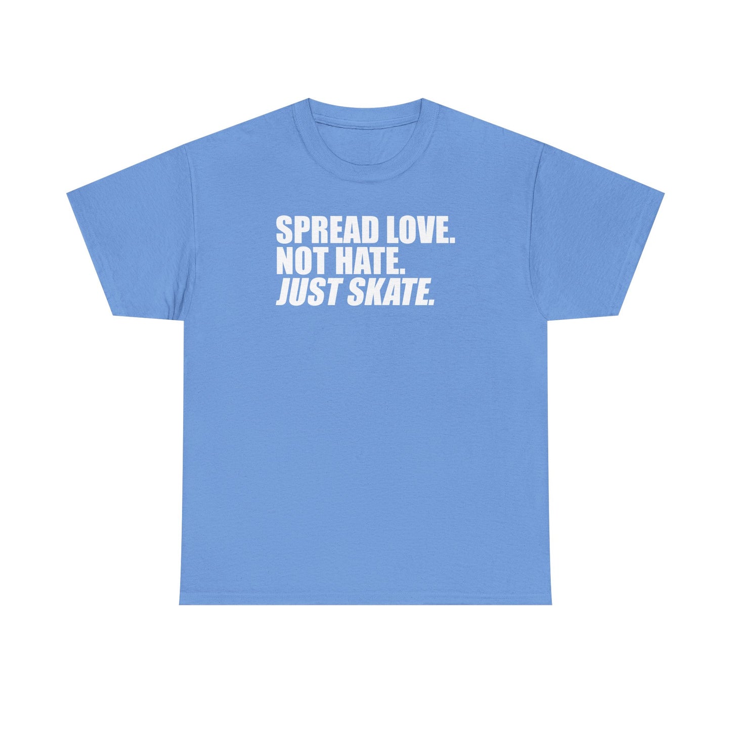 Spread Love, Not Hate. Just Skate (Unisex Heavy Cotton Tee) [White Text]