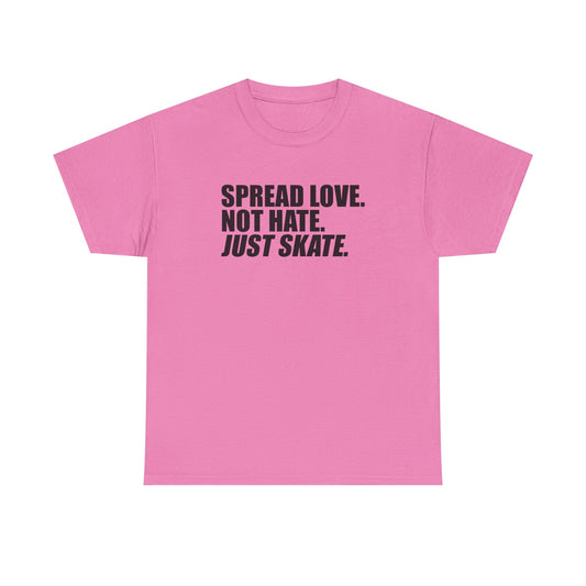 Spread Love, Not Hate. Just Skate (Unisex Heavy Cotton Tee)