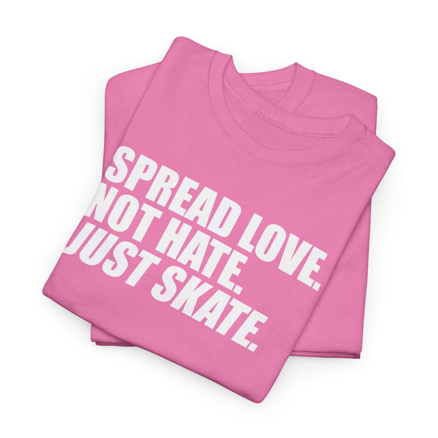 Spread Love, Not Hate. Just Skate (Unisex Heavy Cotton Tee) [White Text]